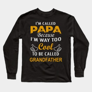 I'm called papa because i'm way too cool to be called grandfather Long Sleeve T-Shirt